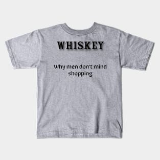 Whiskey: Why men don’t mind shopping Kids T-Shirt